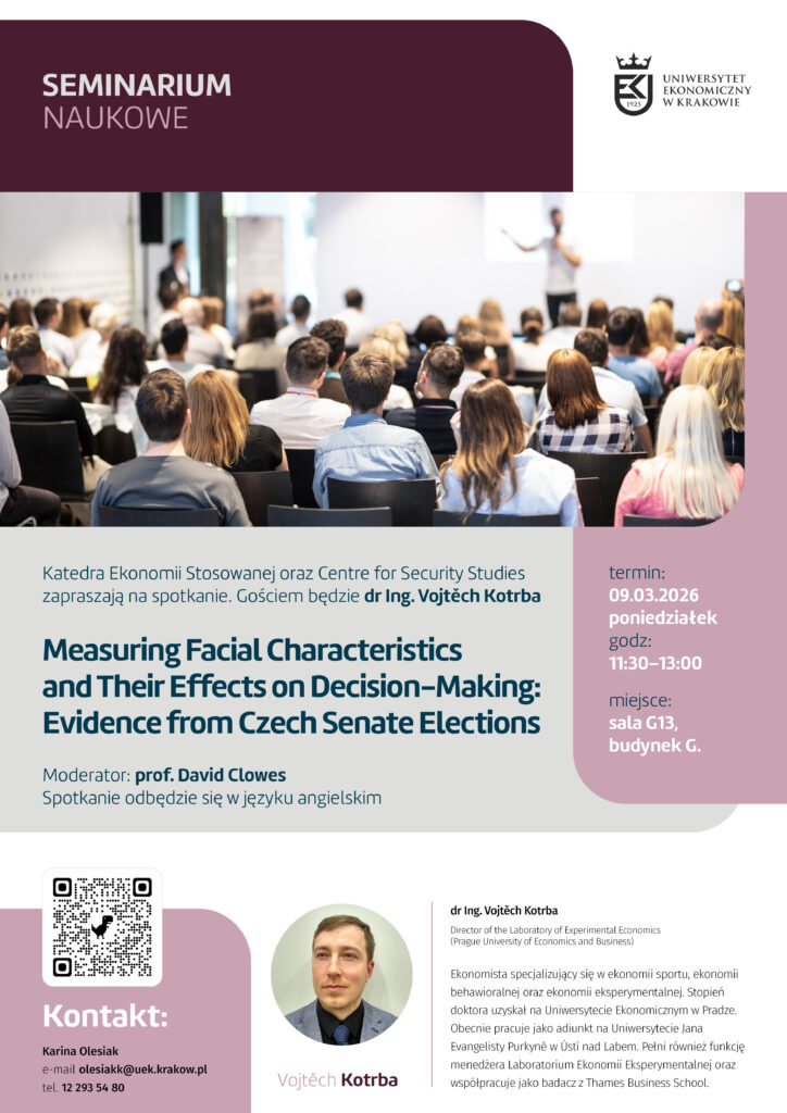Plakat promujący seminarium naukowe Uniwersytetu Ekonomicznego w Krakowie. W górnej części bordowy nagłówek z napisem „Seminarium naukowe” oraz logo uczelni. Pod nim zdjęcie sali wykładowej z publicznością oglądającą prezentację. Centralnie widnieje tytuł wystąpienia: „Measuring Facial Characteristics and Their Effects on Decision-Making: Evidence from Czech Senate Elections”. Informacja, że gościem będzie dr inż. Vojtěch Kotrba, a moderatorem prof. David Clowes. Spotkanie odbędzie się w języku angielskim. Po prawej stronie podane szczegóły: termin 9 marca 2026 (poniedziałek), godzina 11:30–13:00, miejsce: sala G13, budynek G. Na dole po lewej sekcja kontaktowa z kodem QR oraz danymi: Karina Olesiak, adres e-mail olesiakk@uek.krakow.pl , telefon 12 293 54 80. Pośrodku okrągłe zdjęcie prelegenta – młody mężczyzna w garniturze. Po prawej krótka notka biograficzna o jego specjalizacji w ekonomii sportu, behawioralnej i eksperymentalnej oraz pracy naukowej.
